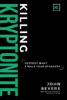 Killing Kryptonite - John Bevere - 9781937558116