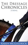 The Dressage Chronicles - Karen McGoldrick - 9781937565657