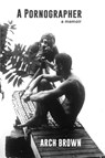 A Pornographer - Arch Brown - 9781937627300