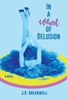 In a Whirl of Delusion - J.R. Greenwell - 9781937627577
