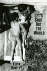 Let's Shut Out the World - Kevin Bentley - 9781937627676