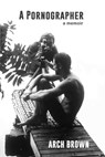 A Pornographer - Arch Brown - 9781937627683