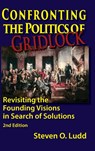Confronting the Politics of Gridlock, Revisiting the Founding Visions in Search of Solutions - Steven O Ludd - 9781937667382