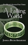 A Falling World: The Helix's Savior, Part Three - Joshua BuchiAhiabuike - 9781937763466