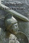 40 Frightful Flash Fictions - Allan M. Heller - 9781937769413