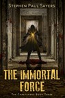 The Immortal Force - Stephen Paul Sayers - 9781937979737