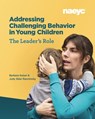 Addressing Challenging Behavior in Young Children: The Leader's Role - Barbara Kaiser ; Judy Sklar Rasminsky - 9781938113895