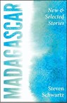 Madagascar: New and Selected Stories - Steven Schwartz - 9781938126406
