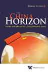 China Horizon, The: Glory And Dream Of A Civilizational State - Weiwei (Fudan Univ & Shanghai Academy Of Social Sciences Zhang - 9781938134739