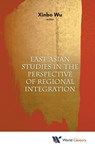 East Asian Studies In The Perspective Of Regional Integration - XINBO (SHANGHAI INT'L STUDIES UNIV,  China) Wu - 9781938134968