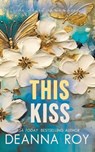 This Kiss - Deanna Roy - 9781938150777