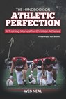 The Handbook On Athletic Perfection: A Training Manual for Christian Athletes - Ron Brown - 9781938254284