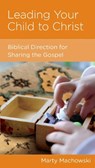 Leading Your Child to Christ - Marty Machowski - 9781938267840