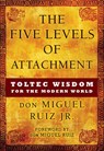5 LEVELS OF ATTACHMENT - Don Miguel Ruiz - 9781938289453