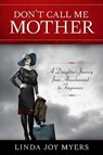 Don't Call Me Mother - Linda Joy Myers - 9781938314025