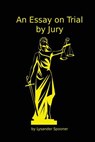 An Essay on Trial by Jury - Lysander Spooner - 9781938357176