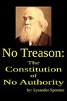 No Treason: The Constitution of No Authority - Lysander Spooner - 9781938357275