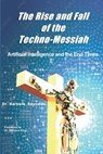 The Rise and Fall of the Techno-Messiah: Artificial Intelligence and the End Times: - Barbara Reynolds - 9781938373862
