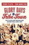 Glory Days in Tribe Town: The Cleveland Indians and Jacobs Field 1994-1997 - Terry Pluto - 9781938441356