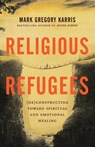 Religious Refugees - Mark Gregory Karris - 9781938480553