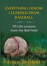 Everything I Know I Learned from Baseball - Philip Theibert - 9781938545344