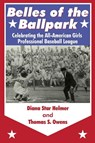 Belles of the Ballpark - Diana Star Helmer ; Thomas S. Owens - 9781938545481