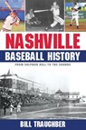 Nashville Baseball History - Bill Traughber - 9781938545832