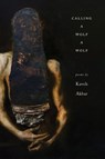 Akbar, K: Calling a Wolf a Wolf - Kaveh Akbar - 9781938584671