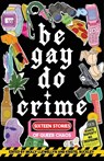 Be Gay, Do Crime - Alissa Nutting ; Anna Dorn ; Aurora Mattia ; Emily R. Austin - 9781938603310