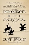 My Adventures With, and Without, the Knight of the Mournful Countenance, His Grace, Don Quixote, as told by Sancho Panza, Ex-Squire - Curt Leviant - 9781938603792