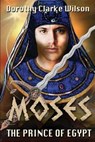 Moses, The Prince of Egypt - WILSON,  Dorothy Clarke - 9781938659034