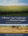 A Bronze Age Landscape in the Russian Steppes - David W. Anthony ; Dorcas R. Brown ; Aleksandr A. Khokhlov ; Pavel F. Kuznetsov ; Oleg D. Mochalov - 9781938770050