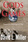 Gods & Games - David L Miller - 9781938808548