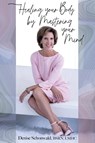 Healing your Body by Mastering your Mind - Denise Schonwald - 9781938842511