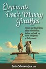 ELEPHANTS DON'T MARRY GIRAFFES - Things you should know about relationships before you hook up, move in together, or fully commit - Denise Schonwald - 9781938842702