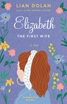 Dolan, L: Elizabeth the First Wife - Lian Dolan - 9781938849053