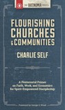 Flourishing Churches and Communities: A Pentecostal Primer on Faith, Work, and Economics for Spirit-Empowered Discipleship - Charlie Self - 9781938948497