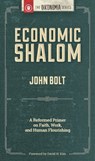 Economic Shalom: A Reformed Primer on Faith, Work, and Human Flourishing - John Bolt - 9781938948701