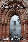 The Water is Wide: Blue Bells Chronicles: Three - Laura Vosika - 9781938990007