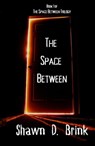 The Space Between - Shawn D. Brink - 9781938990816