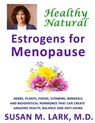 Healthy, Natural Estrogens for Menopause - Susan M. Lark M. D. - 9781939013859