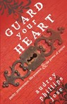 Guard Your Heart - Audrey Phillips Jose - 9781939023438