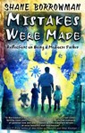Mistakes Were Made: Reflections on Being a Mediocre Father - Shane Borrowman - 9781939051929