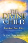 The Divine Child: Your Soul's Inner Voice - RAWLINGS,  Dr Emma Farr - 9781939116727