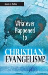 Whatever Happened to Christian Evangelism - Jarvis L Collier - 9781939225238