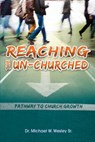 Reaching the Un-Churched - Sr. Michael W. Wesley - 9781939225535