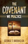 The Covenant We Practice - Sr. George T. Brooks - 9781939225825