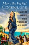 Mary the Perfect Contemplative: Carmelite Insights on the Interior Life of Our Lady - Barbara Hughes - 9781939272584