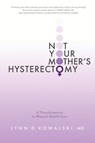 Not Your Mother's Hysterectomy - Lynn D Kowalski MD - 9781939418487