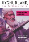 Uyghurland, the Farthest Exile - Ahmatjan Osman - 9781939419125